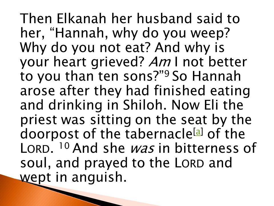 Then Elkanah her husband said to her, Hannah, why do you weep.