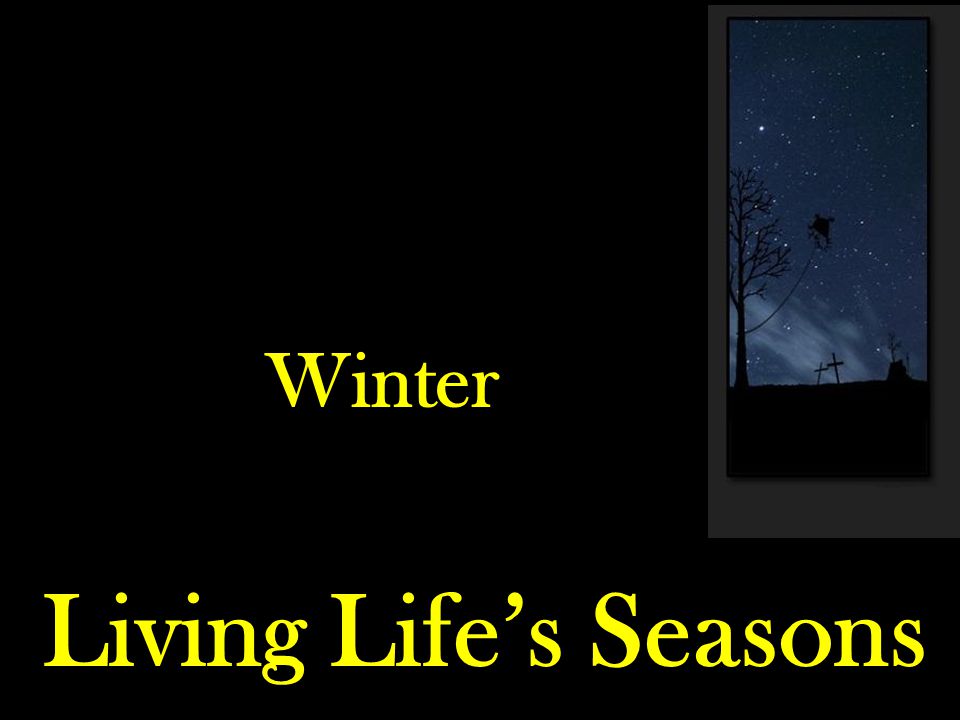 Living Life’s Seasons Winter