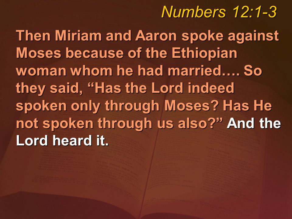 Then Miriam and Aaron spoke against Moses because of the Ethiopian woman whom he had married….