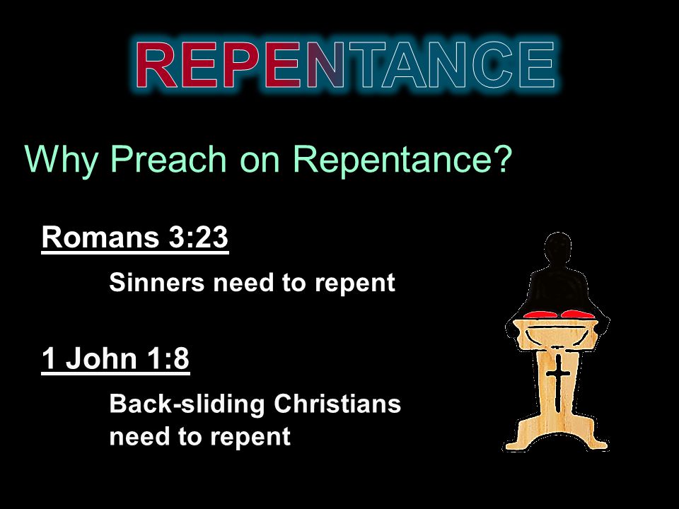 Romans 3:23 Sinners need to repent Why Preach on Repentance.