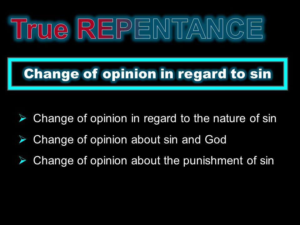  Change of opinion in regard to the nature of sin  Change of opinion about sin and God  Change of opinion about the punishment of sin