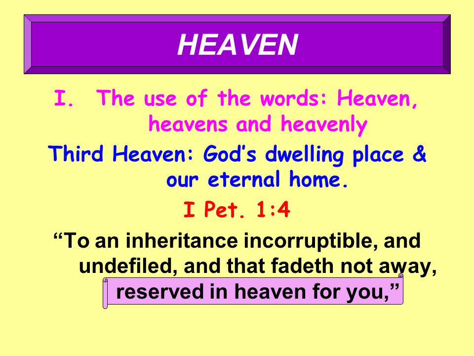 I.The use of the words: Heaven, heavens and heavenly Third Heaven: God’s dwelling place & our eternal home.
