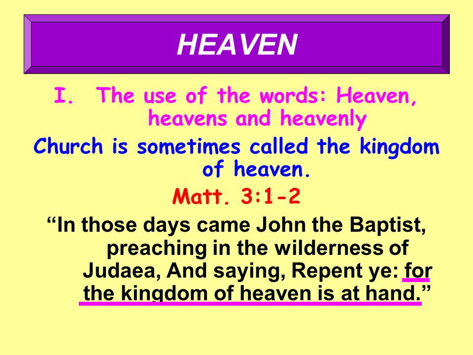 I.The use of the words: Heaven, heavens and heavenly Church is sometimes called the kingdom of heaven.