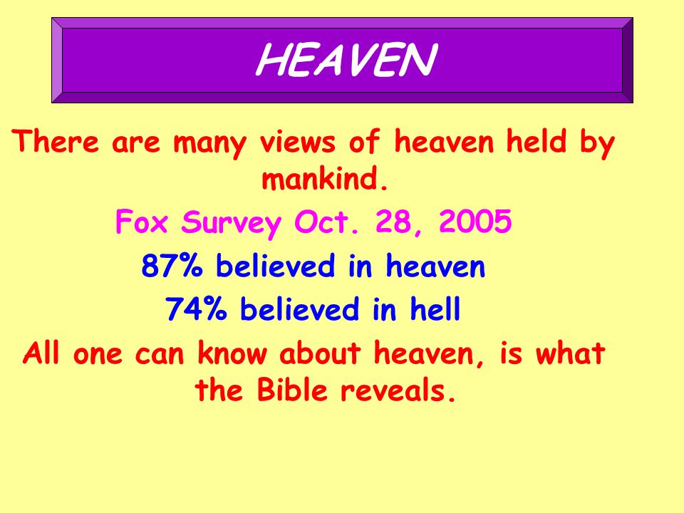 There are many views of heaven held by mankind. Fox Survey Oct.