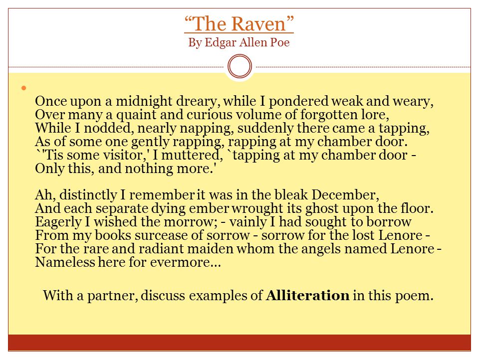 The Raven The Raven By Edgar Allen Poe Once upon a midnight dreary, while I pondered weak and weary, Over many a quaint and curious volume of forgotten lore, While I nodded, nearly napping, suddenly there came a tapping, As of some one gently rapping, rapping at my chamber door.