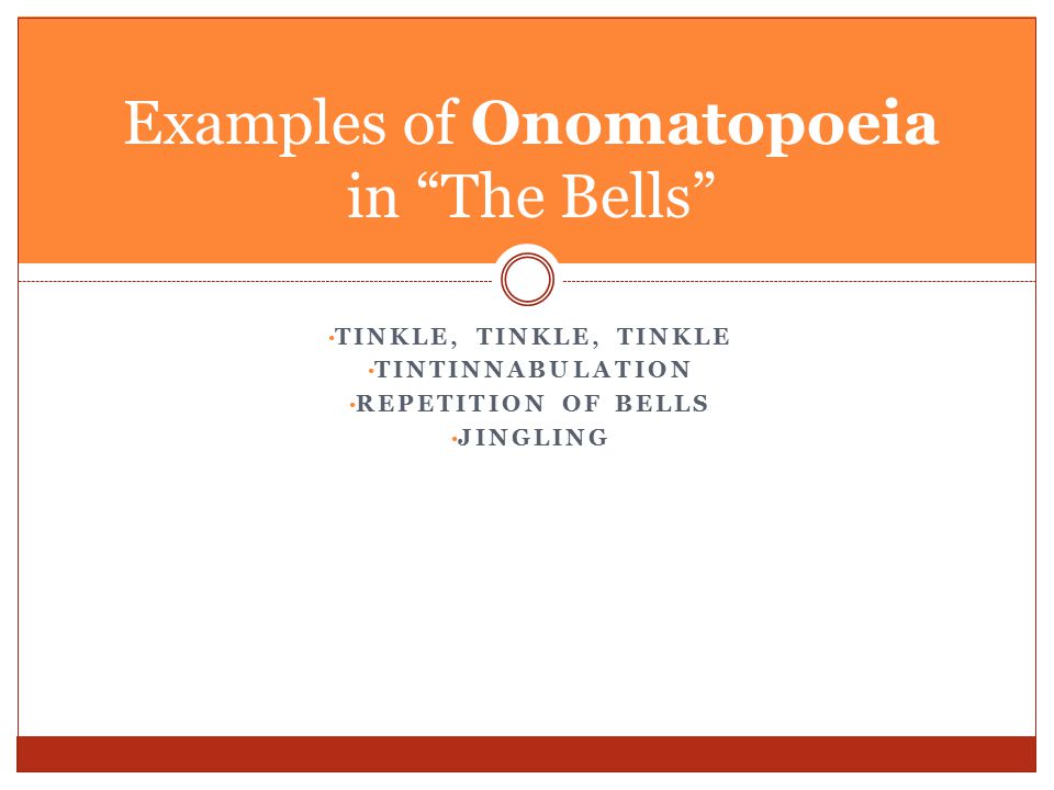TINKLE, TINKLE, TINKLE TINTINNABULATION REPETITION OF BELLS JINGLING Examples of Onomatopoeia in The Bells