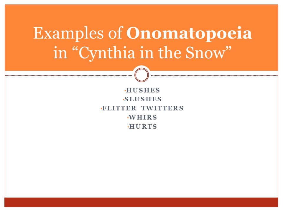 HUSHES SLUSHES FLITTER TWITTERS WHIRS HURTS Examples of Onomatopoeia in Cynthia in the Snow