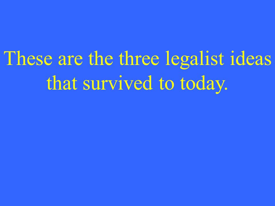 These are the three legalist ideas that survived to today.