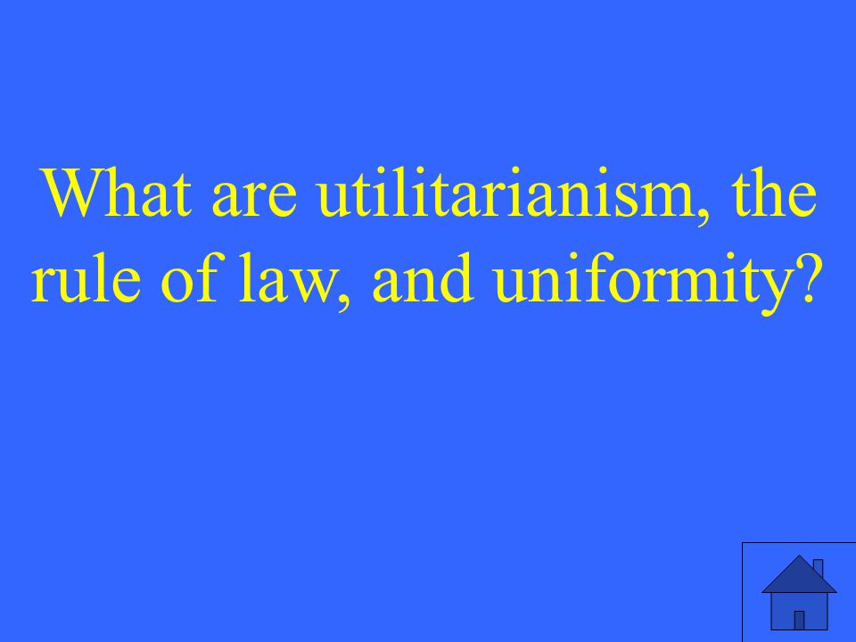 What are utilitarianism, the rule of law, and uniformity