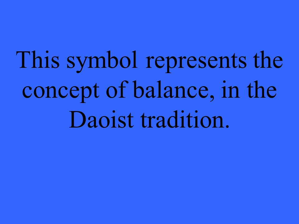 This symbol represents the concept of balance, in the Daoist tradition.