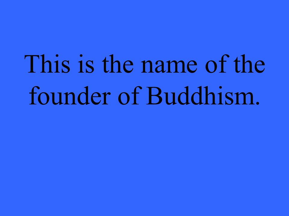 This is the name of the founder of Buddhism.