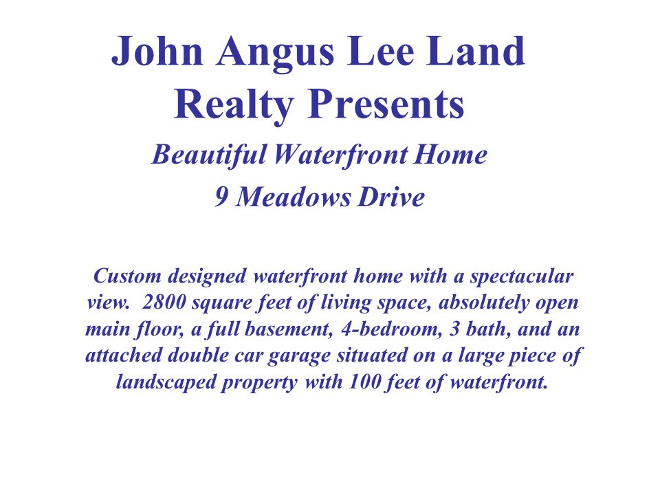John Angus Lee Land Realty Presents Beautiful Waterfront Home 9 Meadows Drive Custom designed waterfront home with a spectacular view.