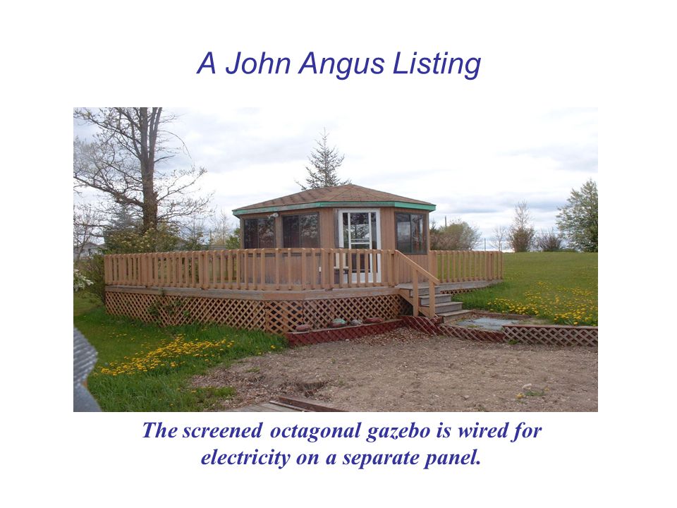 A John Angus Listing The screened octagonal gazebo is wired for electricity on a separate panel.