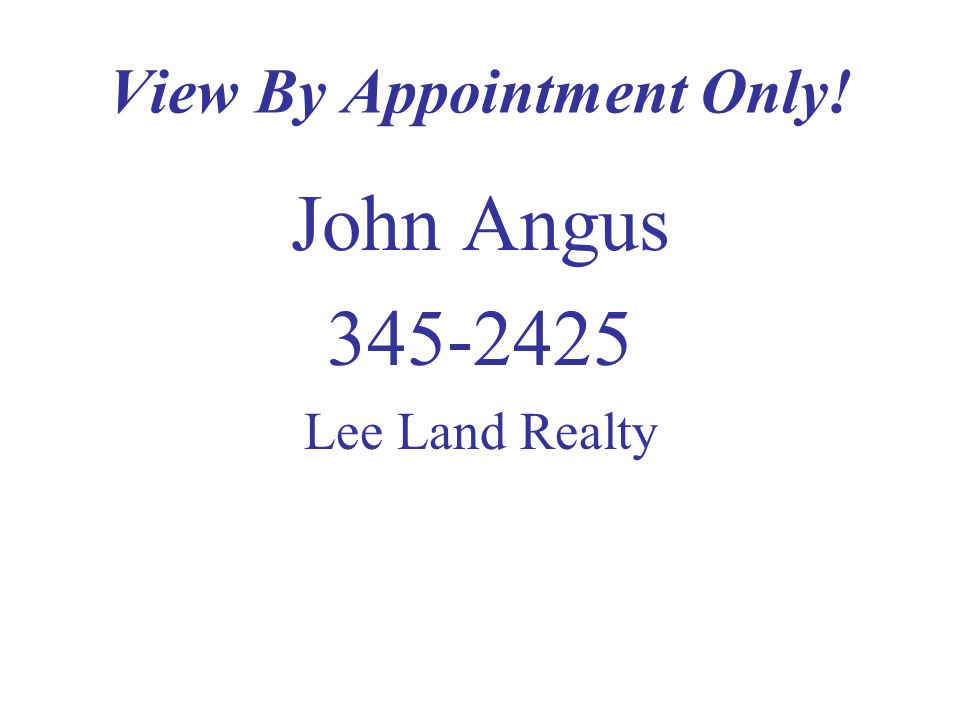 View By Appointment Only! John Angus Lee Land Realty