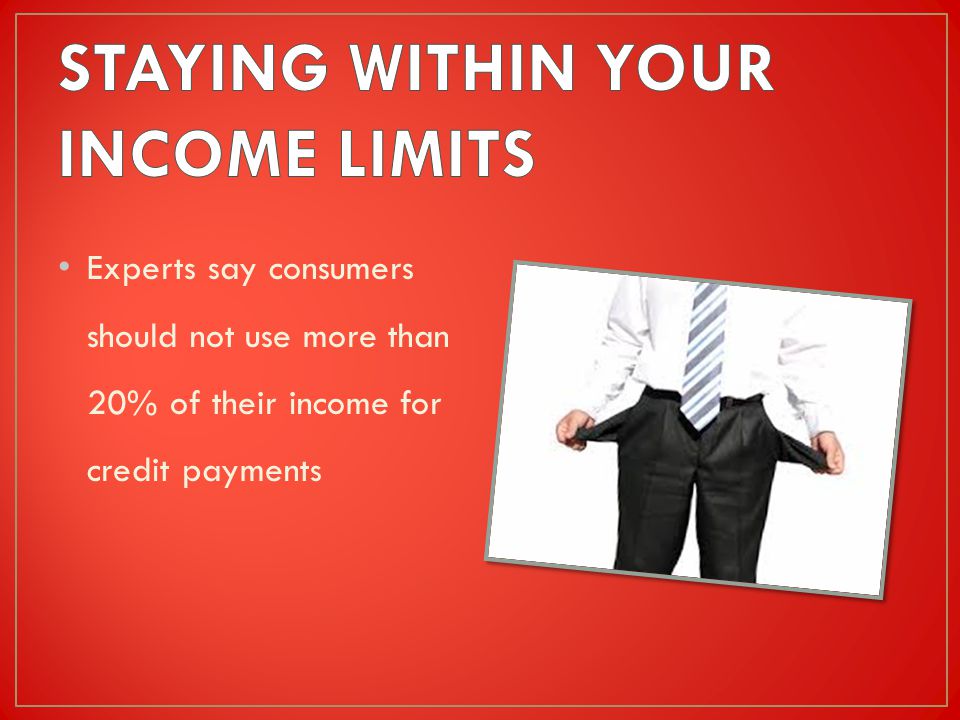 Experts say consumers should not use more than 20% of their income for credit payments