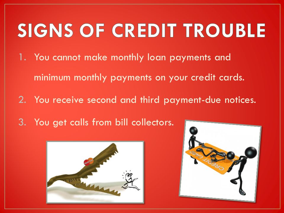 1.You cannot make monthly loan payments and minimum monthly payments on your credit cards.