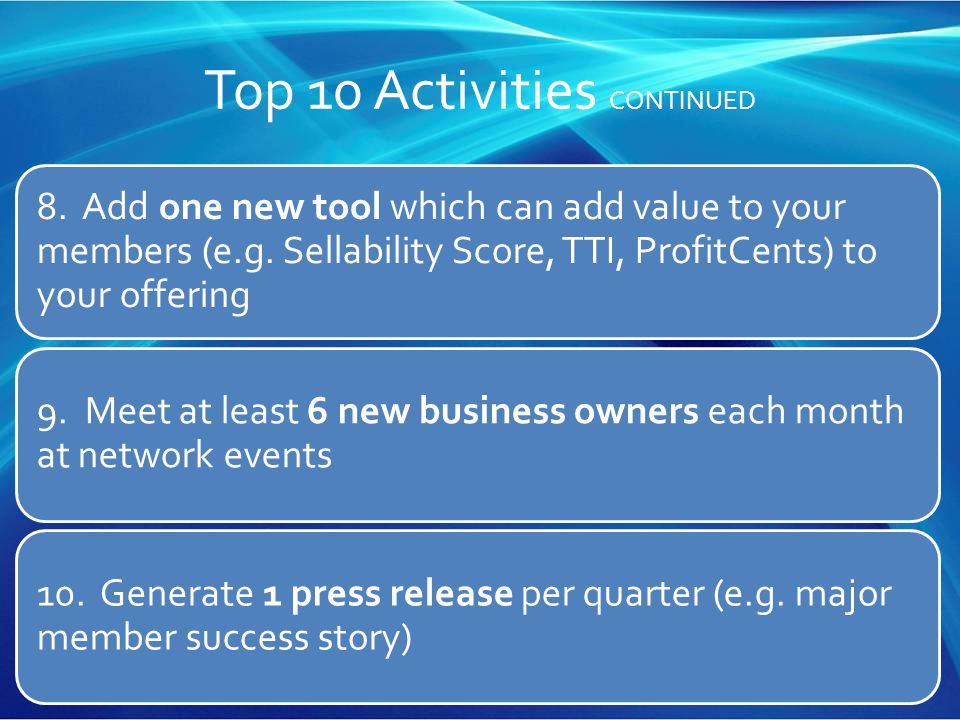 Top 10 Activities CONTINUED 8. Add one new tool which can add value to your members (e.g.