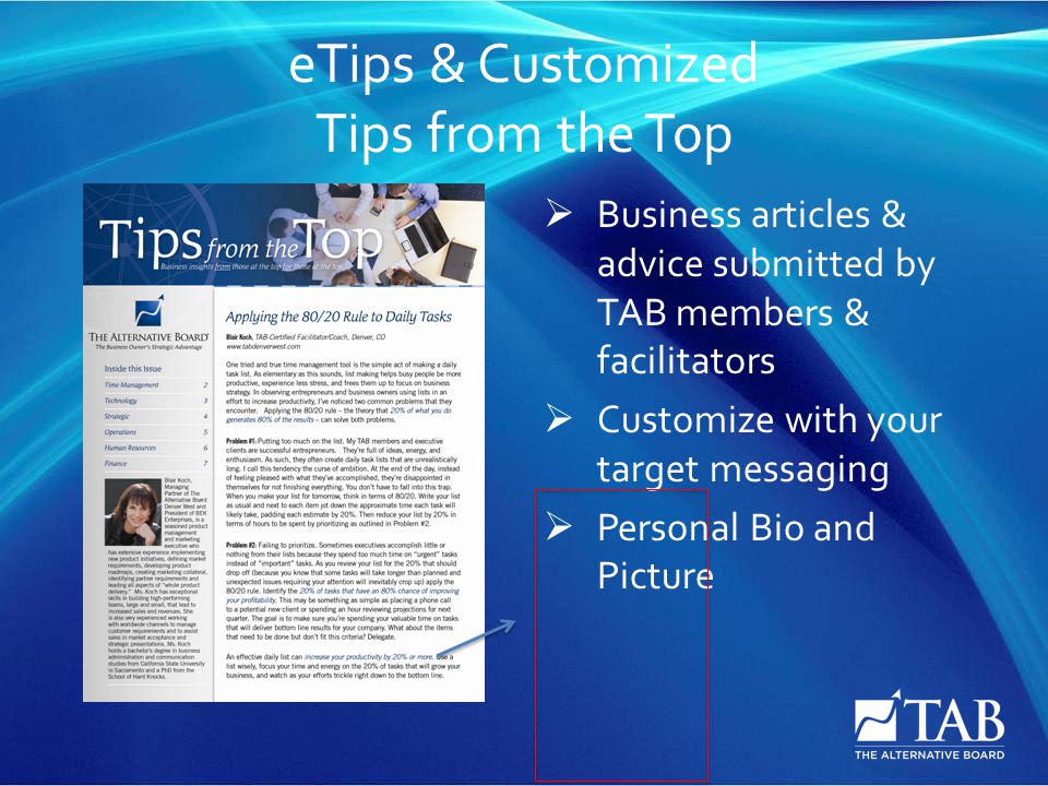 eTips & Customized Tips from the Top  Business articles & advice submitted by TAB members & facilitators  Customize with your target messaging  Personal Bio and Picture