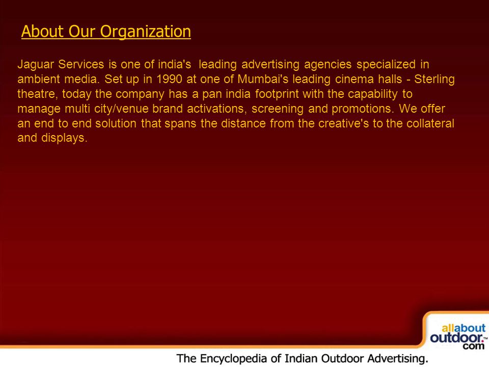 About Our Organization Jaguar Services is one of india s leading advertising agencies specialized in ambient media.