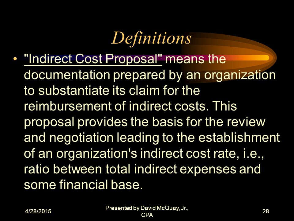 4/28/2015 Presented by David McQuay, Jr., CPA 27 Definitions Cost Allocation Plan is a document that identifies, accumulates, and distributes allowable direct and indirect costs to cost objectives.