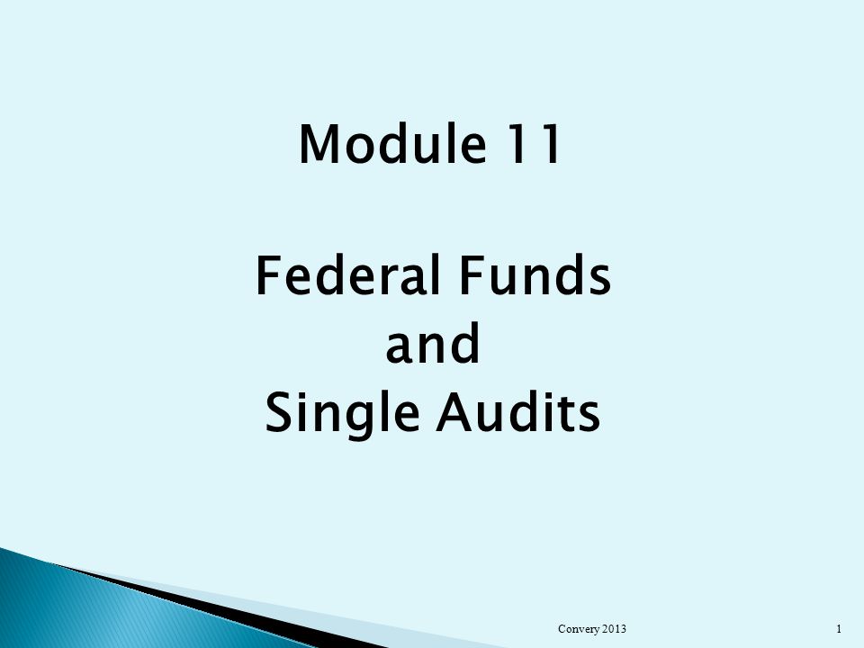 Module 11 Federal Funds and Single Audits Convery 20131
