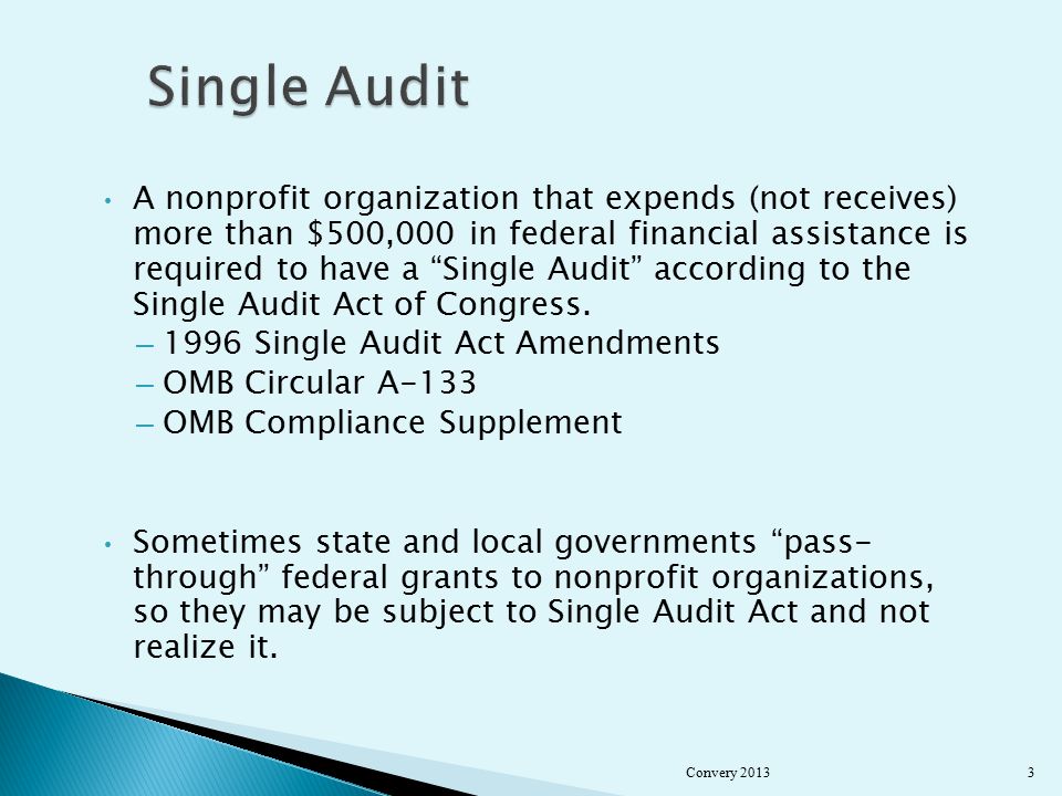A nonprofit organization that expends (not receives) more than $500,000 in federal financial assistance is required to have a Single Audit according to the Single Audit Act of Congress.