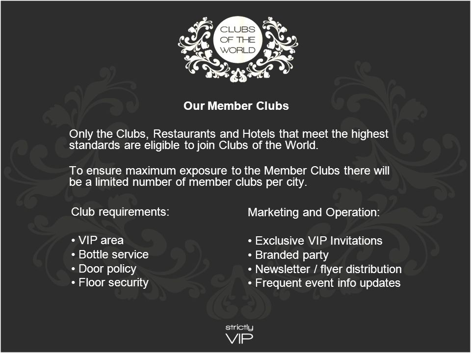 Our Member Clubs Only the Clubs, Restaurants and Hotels that meet the highest standards are eligible to join Clubs of the World.