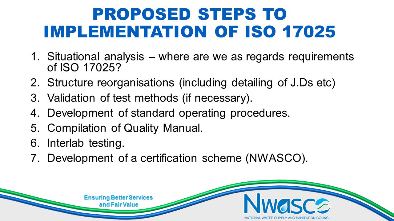 Ensuring Better Services and Fair Value PROPOSED STEPS TO IMPLEMENTATION OF ISO Situational analysis – where are we as regards requirements of ISO