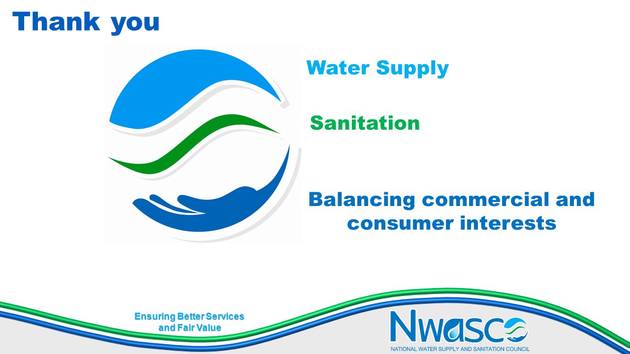 Ensuring Better Services and Fair Value Thank you Water Supply Sanitation Balancing commercial and consumer interests