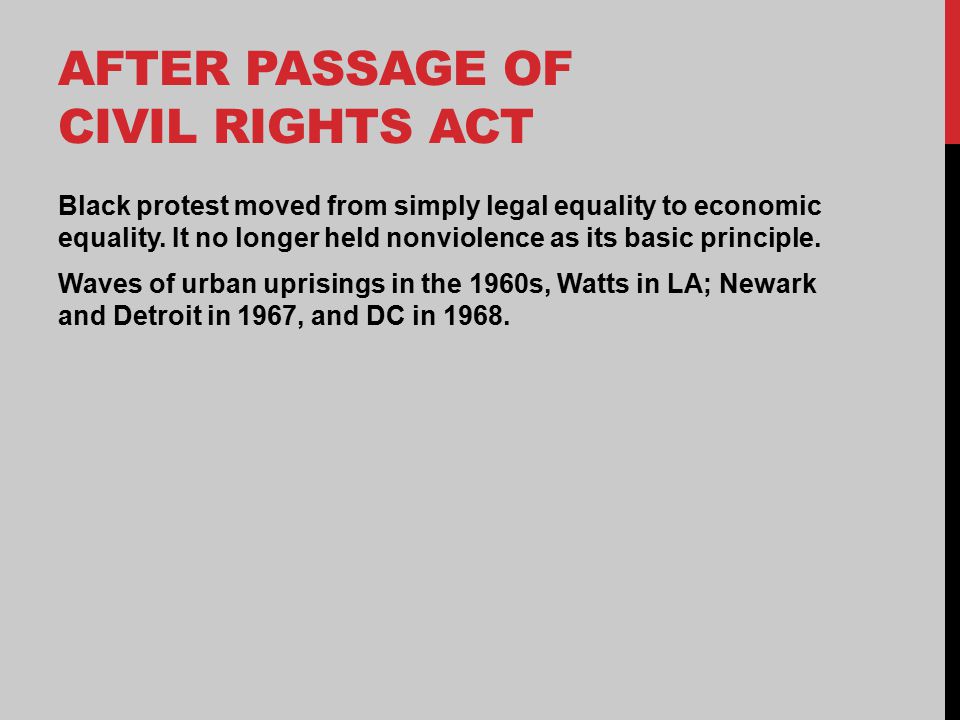 AFTER PASSAGE OF CIVIL RIGHTS ACT Black protest moved from simply legal equality to economic equality.
