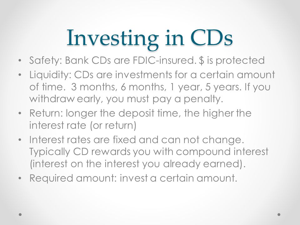 Investing in CDs Safety: Bank CDs are FDIC-insured.