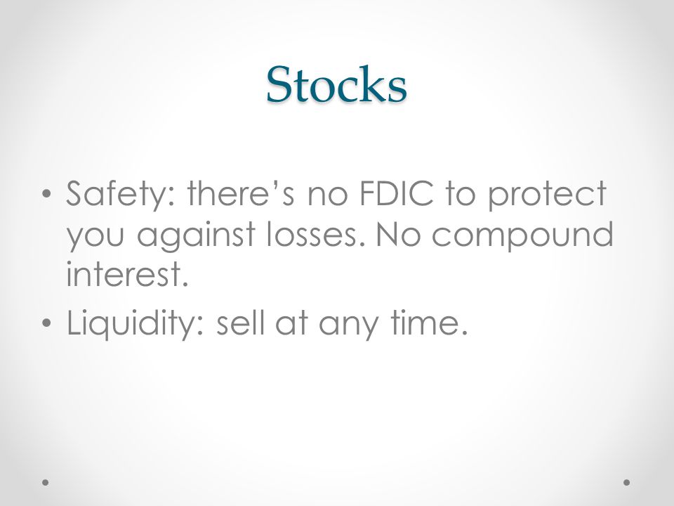 Stocks Safety: there’s no FDIC to protect you against losses.