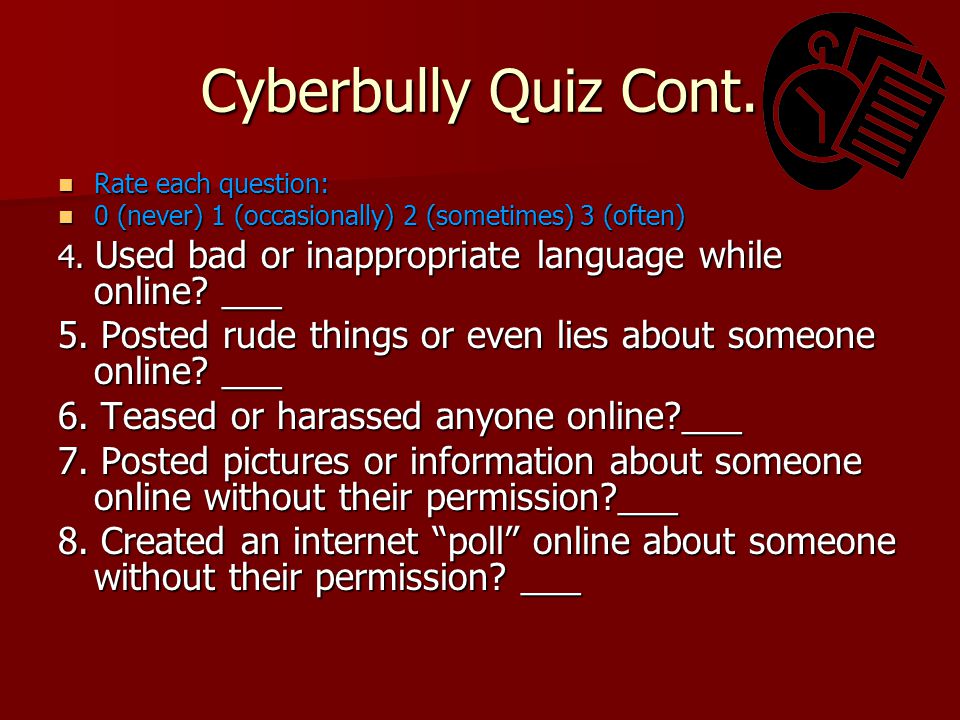 Cyberbully Quiz Cont.
