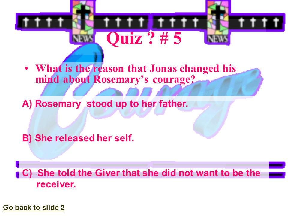 Quiz . # 5 What is the reason that Jonas changed his mind about Rosemary’s courage.