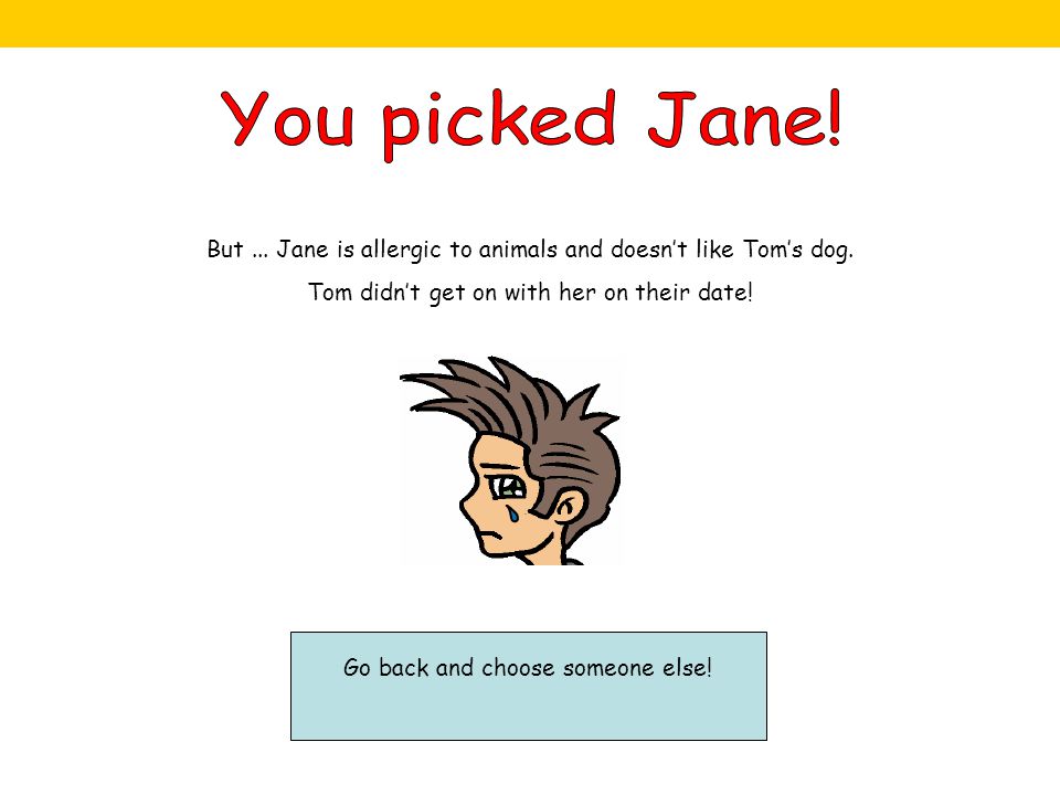 But... Jane is allergic to animals and doesn’t like Tom’s dog.