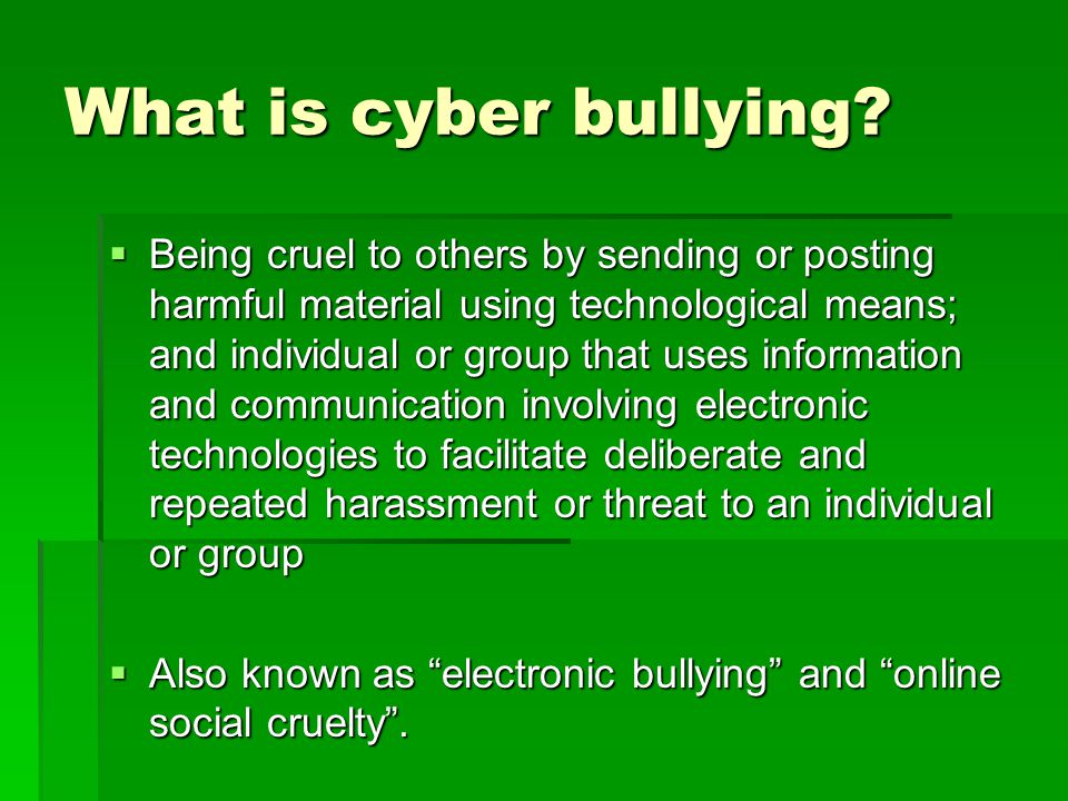 What is cyber bullying.