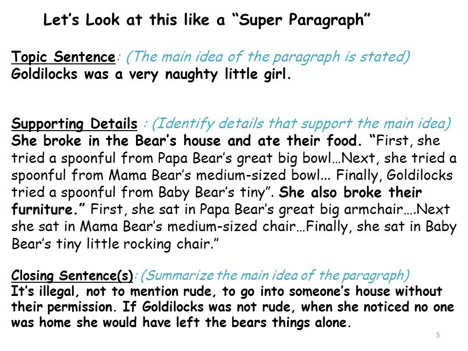 5 Let’s Look at this like a Super Paragraph Topic Sentence: (The main idea of the paragraph is stated) Goldilocks was a very naughty little girl.
