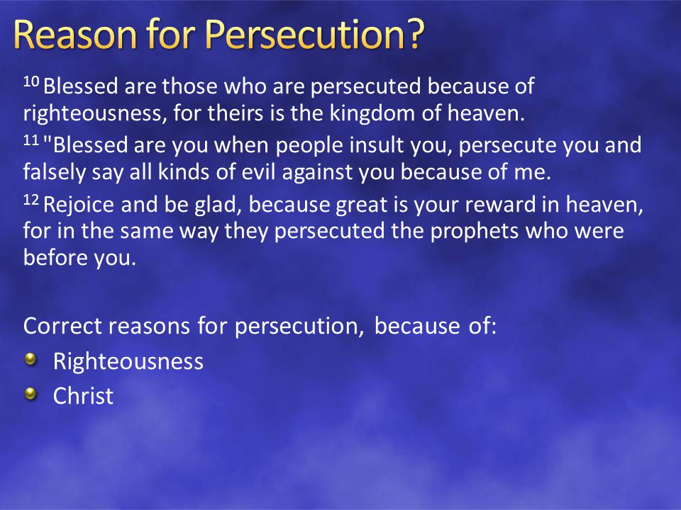 10 Blessed are those who are persecuted because of righteousness, for theirs is the kingdom of heaven.