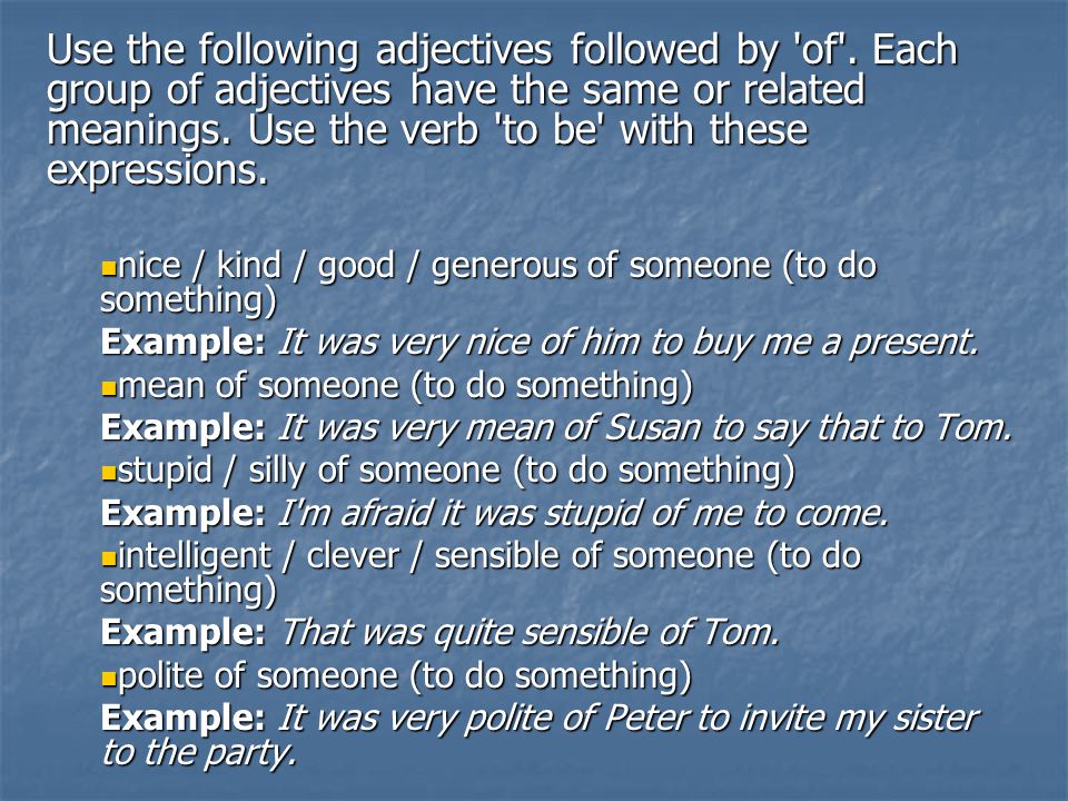 Use the following adjectives followed by of .
