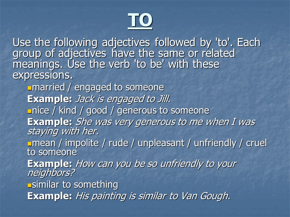 TO Use the following adjectives followed by to .