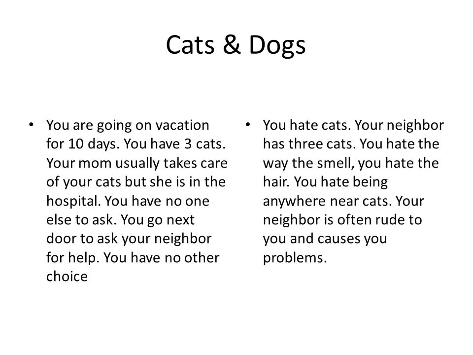 Cats & Dogs You are going on vacation for 10 days.