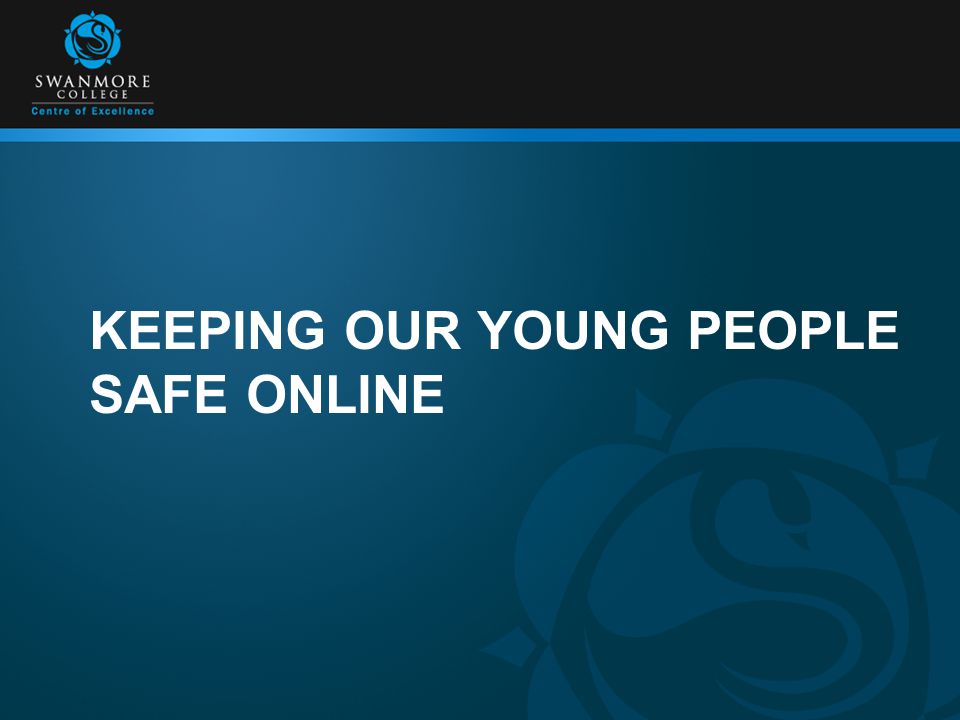 KEEPING OUR YOUNG PEOPLE SAFE ONLINE
