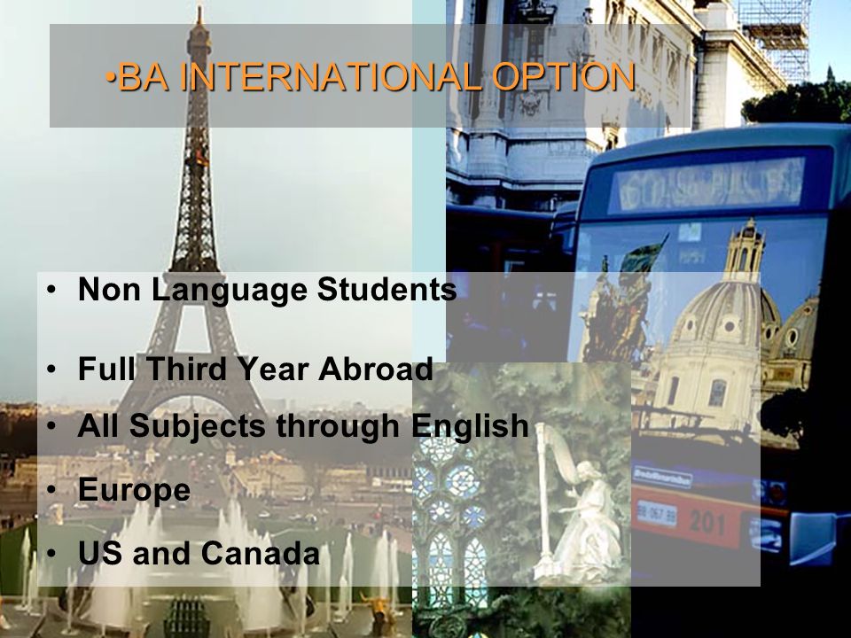 Faculty of Arts Non Language Students Full Third Year Abroad All Subjects through English Europe US and Canada BA INTERNATIONAL OPTIONBA INTERNATIONAL OPTION