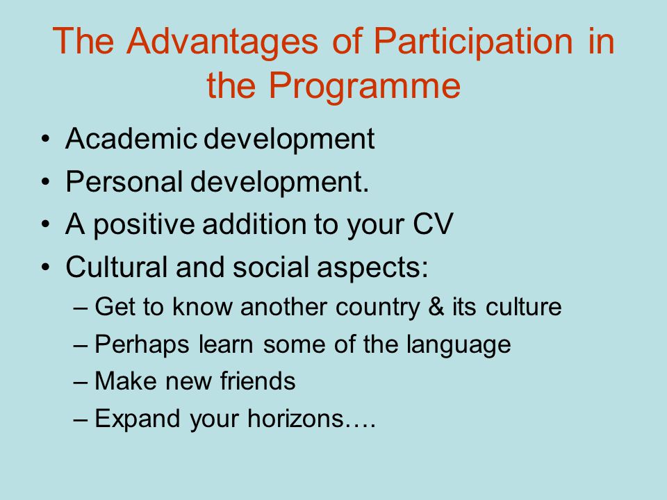 The Advantages of Participation in the Programme Academic development Personal development.