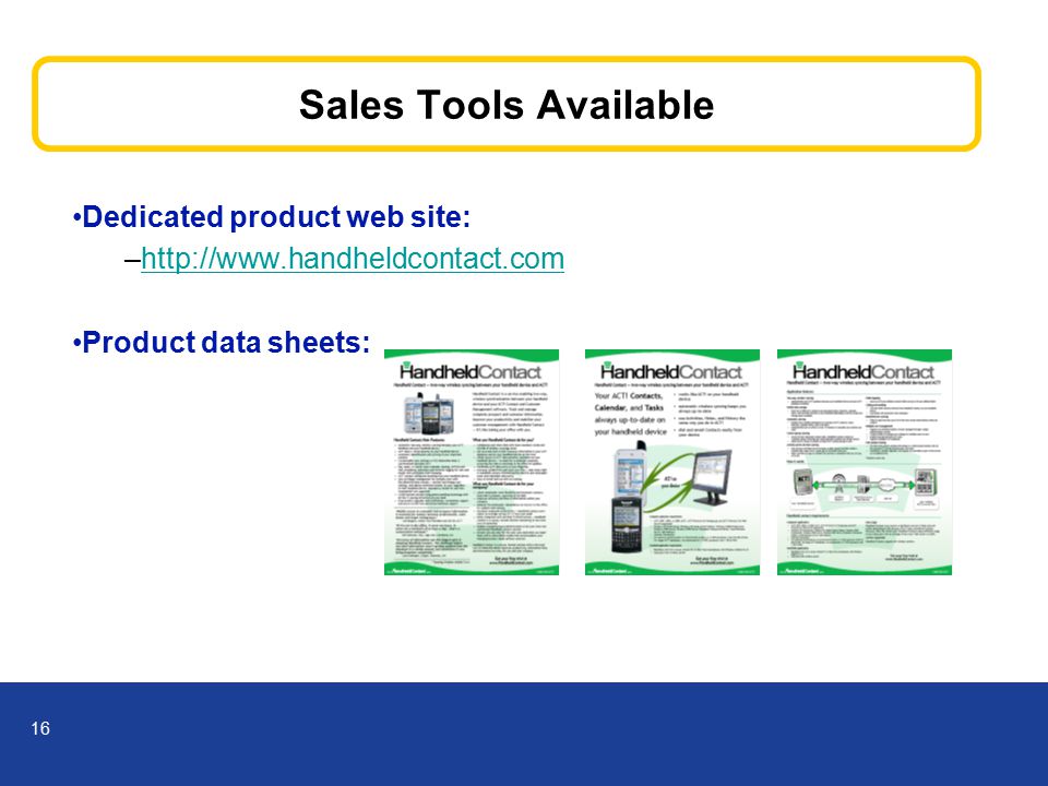 16 Sales Tools Available Dedicated product web site: –  Product data sheets: