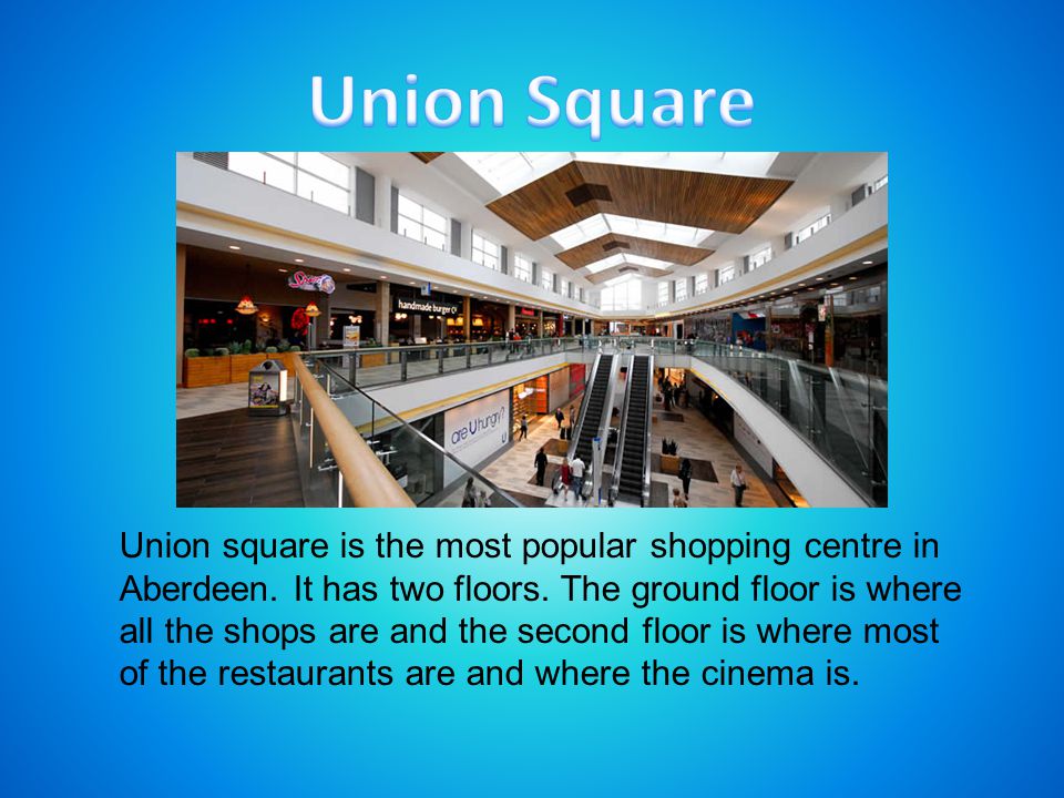 Union square is the most popular shopping centre in Aberdeen.