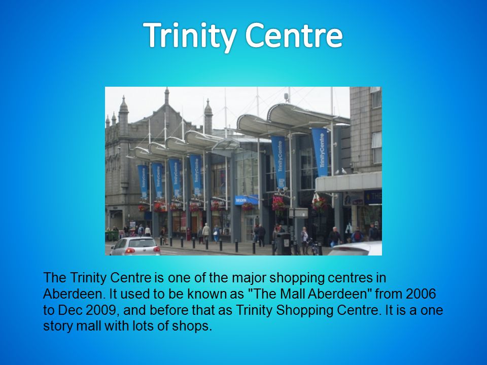 The Trinity Centre is one of the major shopping centres in Aberdeen.