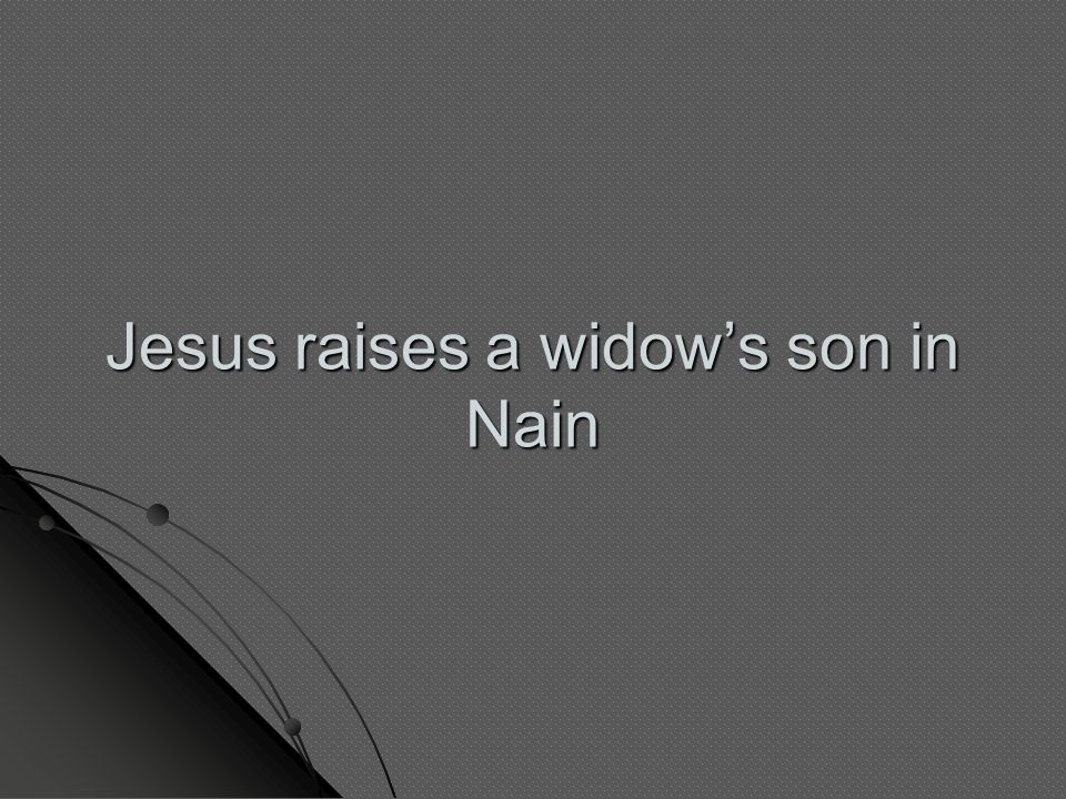 Jesus raises a widow’s son in Nain