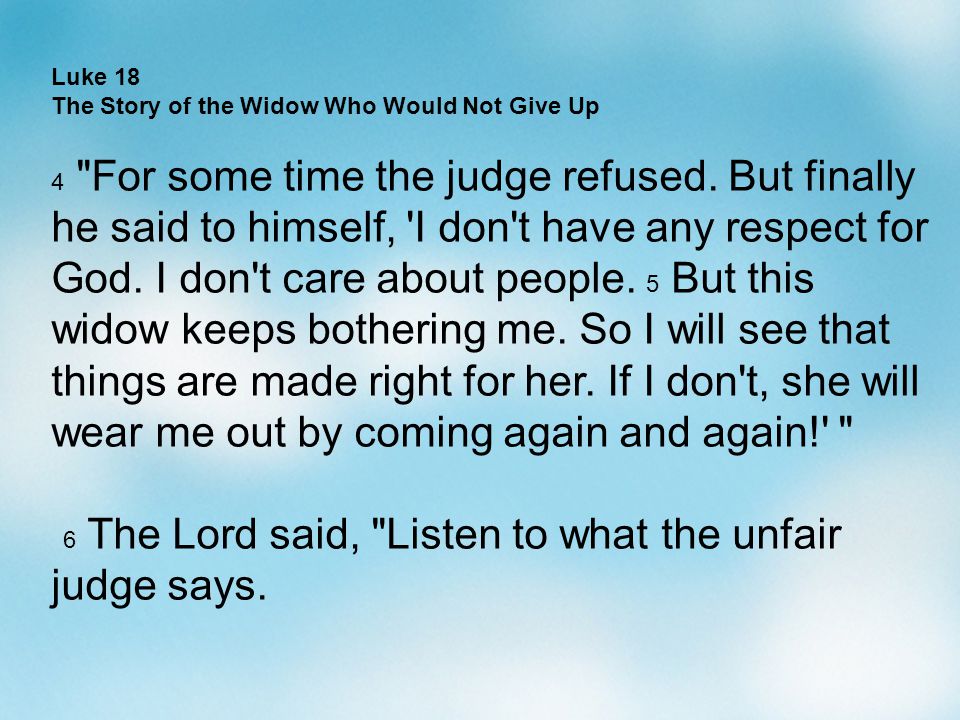 Luke 18 The Story of the Widow Who Would Not Give Up 4 For some time the judge refused.