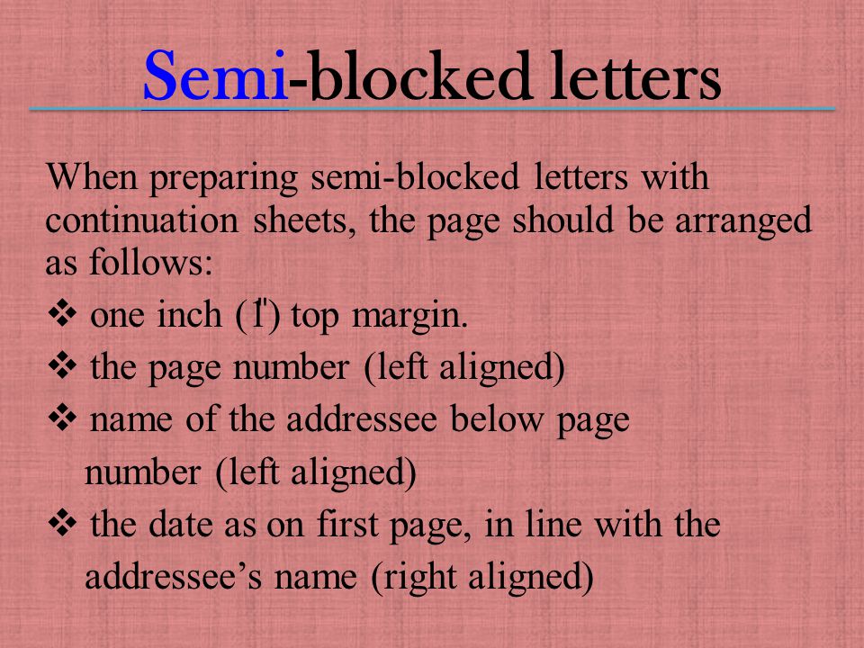 SemiSemi-blocked letters When preparing semi-blocked letters with continuation sheets, the page should be arranged as follows:  one inch (1 ̎ ) top margin.
